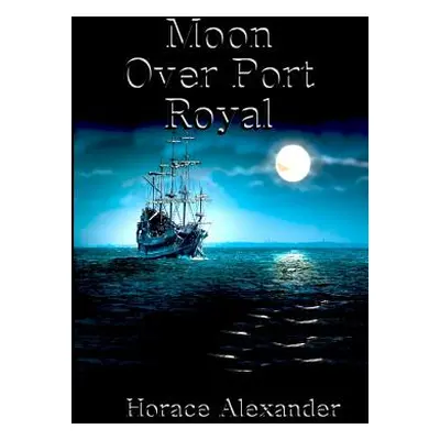 "Moon Over Port Royal" - "" ("Alexander Horace B.")