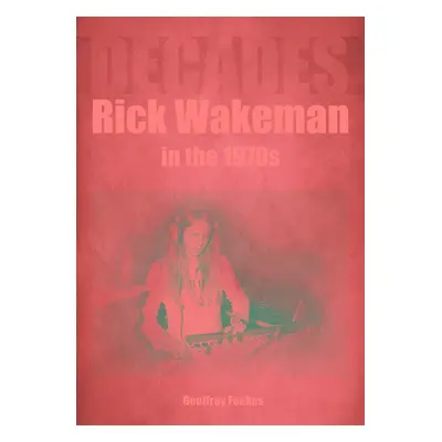 "Rick Wakeman in the 1970s: Decades" - "" ("Feakes Geoffrey")