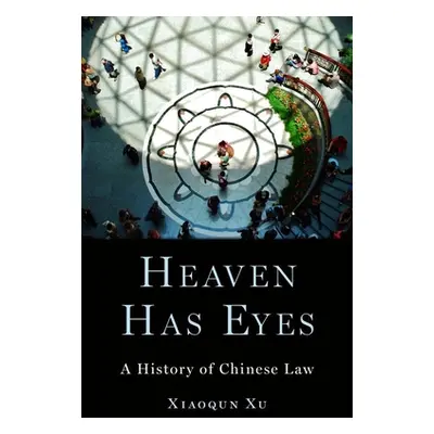 "Heaven Has Eyes: A History of Chinese Law" - "" ("Xu Xiaoqun")