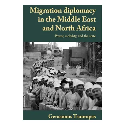 "Migration Diplomacy: Egyptians Abroad and Interstate Relations in a Changing Middle East" - "" 