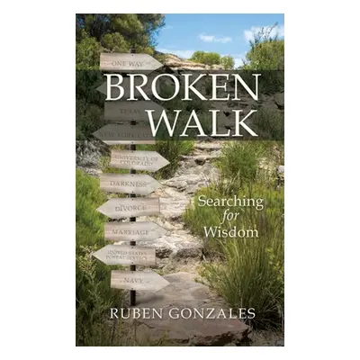 "Broken Walk: Searching For Wisdom" - "" ("Gonzales Ruben")