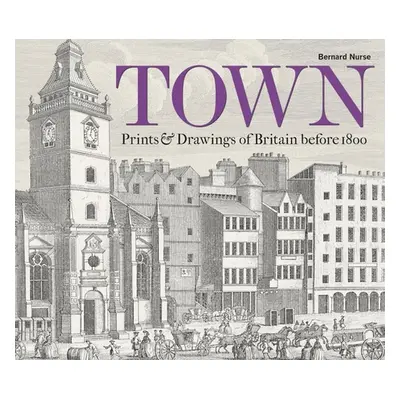 "Town: Prints & Drawings of Britain Before 1800" - "" ("Nurse Bernard")