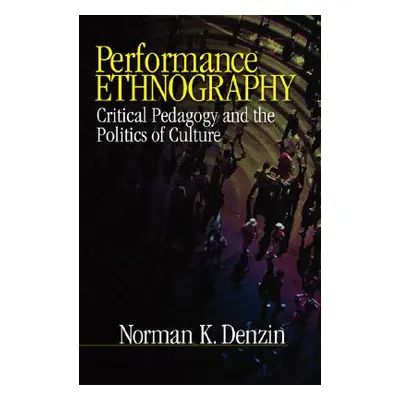 "Performance Ethnography: Critical Pedagogy and the Politics of Culture" - "" ("Denzin Norman K.