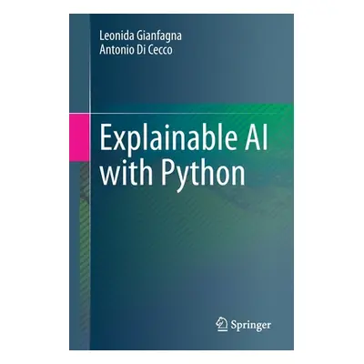 "Explainable AI with Python" - "" ("Gianfagna Leonida")