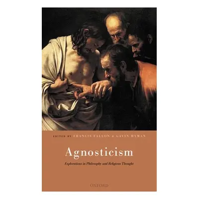 "Agnosticism: Explorations in Philosophy and Religious Thought" - "" ("Fallon Francis")