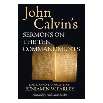 "John Calvin's Sermons on the Ten Commandments" - "" ("Calvin John")