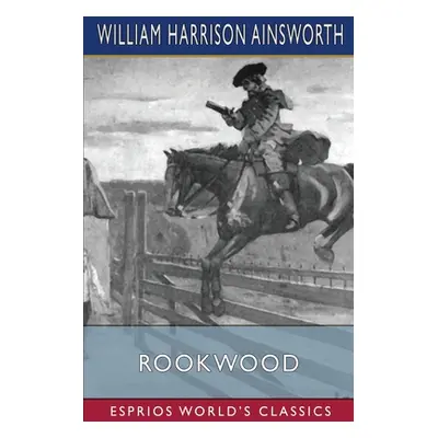 "Rookwood (Esprios Classics)" - "" ("Ainsworth William Harrison")