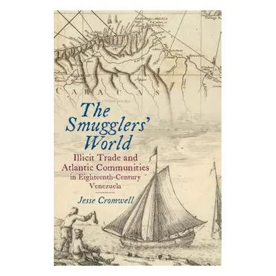 "The Smugglers' World: Illicit Trade and Atlantic Communities in Eighteenth-Century Venezuela" -