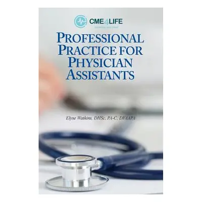 Professional Practice for Physician Assistants (Watkins Elyse)