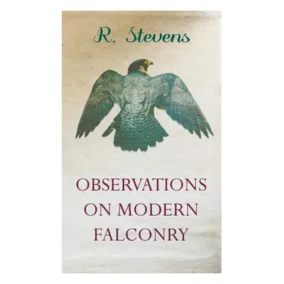 "Observations on Modern Falconry" - "" ("Stevens R.")