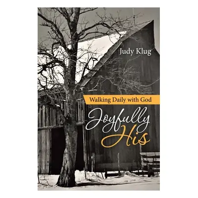 "Joyfully His: Walking Daily with God" - "" ("Klug Judy")