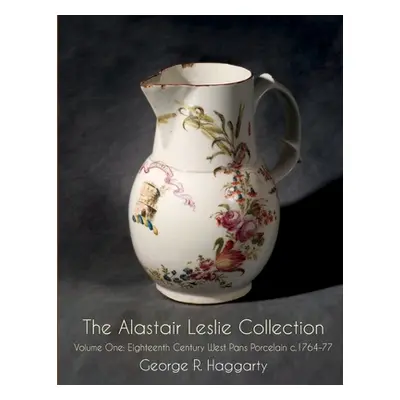 "The Alastair Leslie Collection Volume One: Eighteenth Century West Pans Porcelain c.1764-77" - 