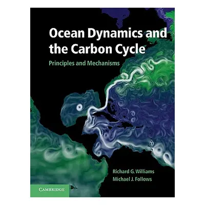 "Ocean Dynamics and the Carbon Cycle: Principles and Mechanisms" - "" ("Williams Richard G.")