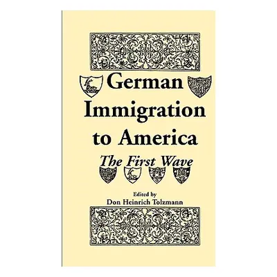 "German Immigration in America: The First Wave" - "" ("Tolzmann Don Heinrich")