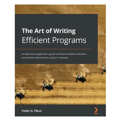 "The Art of Writing Efficient Programs: An advanced programmer's guide to efficient hardware uti