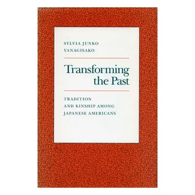 "Transforming the Past: Tradition and Kinship Among Japanese Americans" - "" ("Yanagisako Sylvia