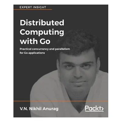 "Distributed Computing with Go" - "" ("Anurag V. N. Nikhil")