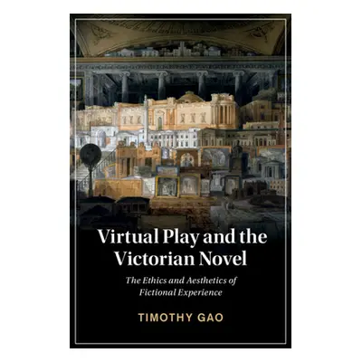 "Virtual Play and the Victorian Novel: The Ethics and Aesthetics of Fictional Experience" - "" (