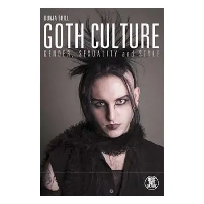 "Goth Culture: Gender, Sexuality and Style" - "" ("Brill Dunja")