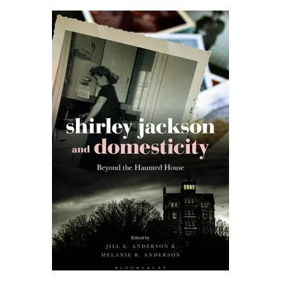 "Shirley Jackson and Domesticity: Beyond the Haunted House" - "" ("Anderson Jill E.")