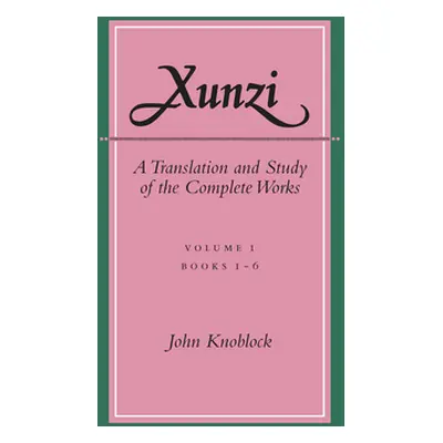 "Xunzi: A Translation and Study of the Complete Works: --Vol. I, Books 1-6" - "" ("Knoblock John