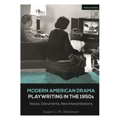 "Modern American Drama: Playwriting in the 1950s: Voices, Documents, New Interpretations" - "" (