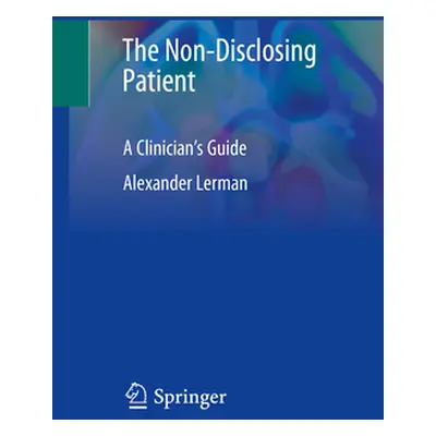 "The Non-Disclosing Patient: A Clinician's Guide" - "" ("Lerman Alexander")