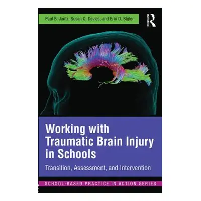 "Working with Traumatic Brain Injury in Schools: Transition, Assessment, and Intervention" - "" 