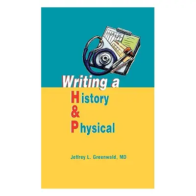 "Writing a History and Physical" - "" ("Greenwald Jeffrey L.")