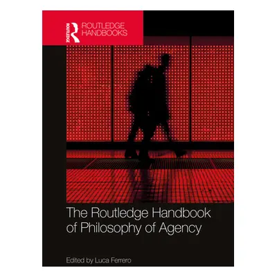 "The Routledge Handbook of Philosophy of Agency" - "" ("Ferrero Luca")