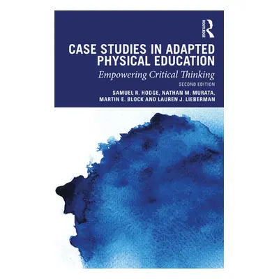 "Case Studies in Adapted Physical Education: Empowering Critical Thinking" - "" ("Hodge Samuel R