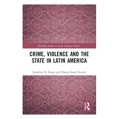 "Crime, Violence and the State in Latin America" - "" ("Rosen Jonathan D.")