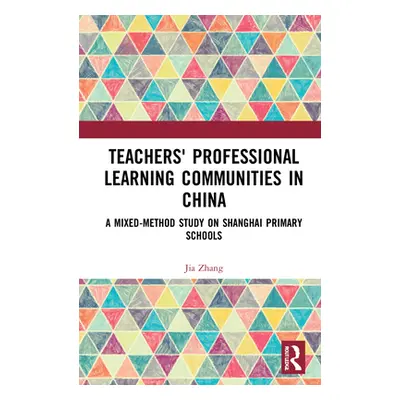 "Teachers' Professional Learning Communities in China: A Mixed-Method Study on Shanghai Primary 