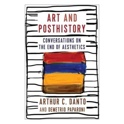 "Art and Posthistory: Conversations on the End of Aesthetics" - "" ("Danto Arthur C.")