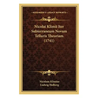 "Nicolai Klimii Iter Subterraneum Novam Telluris Theoriam (1741)" - "" ("Klimius Nicolaus")