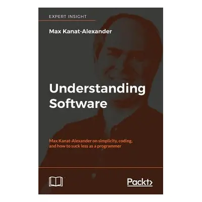 "Understanding Software: Max Kanat-Alexander on simplicity, coding, and how to suck less as a pr