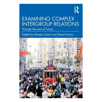 "Examining Complex Intergroup Relations: Through the Lens of Turkey" - "" ("akal Hseyin")