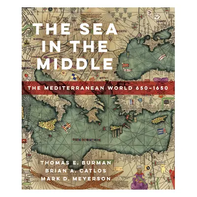 "The Sea in the Middle: The Mediterranean World, 650-1650" - "" ("Burman Thomas E.")