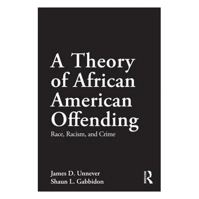 "A Theory of African American Offending: Race, Racism, and Crime" - "" ("Unnever James D.")