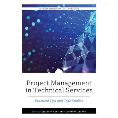 "Project Management in Technical Services: Practical Tips and Case Studies" - "" ("German Elizab