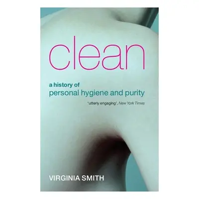 "Clean: A History of Personal Hygiene and Purity" - "" ("Smith Virginia")