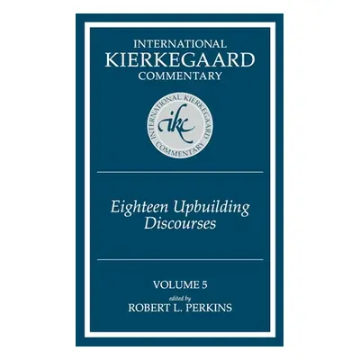 "International Kierkegaard Commentary Volume 5: Eighteen Upbuilding Discourses" - "" ("Perkins R