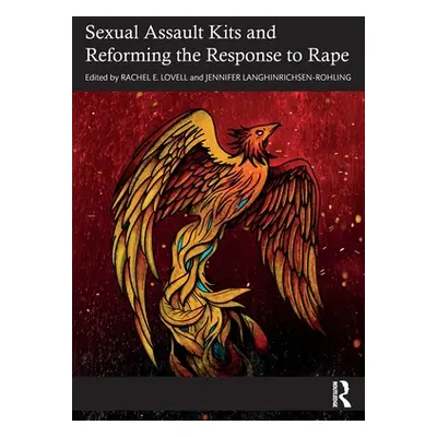 "Sexual Assault Kits and Reforming the Response to Rape" - "" ("Lovell Rachel E.")