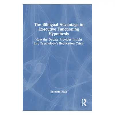 "The Bilingual Advantage in Executive Functioning Hypothesis: How the Debate Provides Insight In