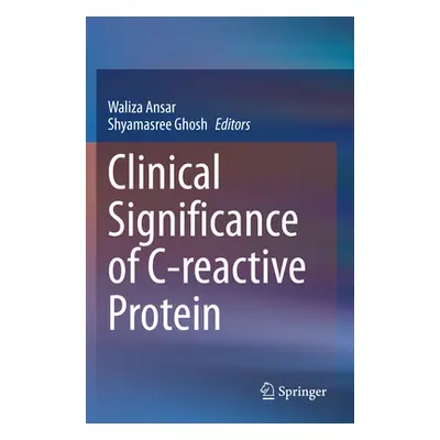 "Clinical Significance of C-Reactive Protein" - "" ("Ansar Waliza")