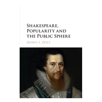 "Shakespeare, Popularity and the Public Sphere" - "" ("Doty Jeffrey S.")