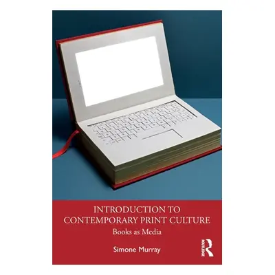 "Introduction to Contemporary Print Culture: Books as Media" - "" ("Murray Simone")