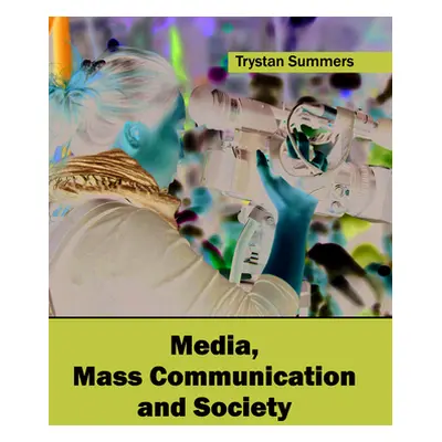 "Media, Mass Communication and Society" - "" ("Summers Trystan")