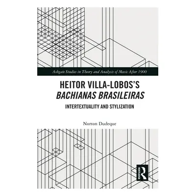 "Heitor Villa-Lobos's Bachianas Brasileiras: Intertextuality and Stylization" - "" ("Dudeque Nor