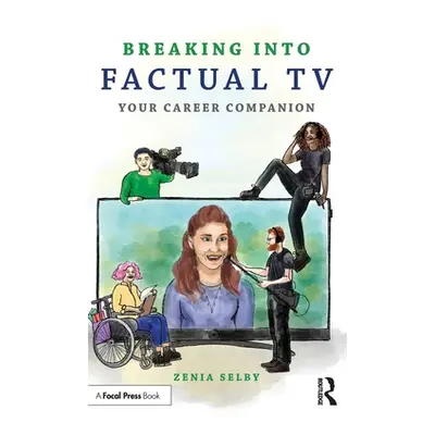 "Breaking Into Factual TV: Your Career Companion" - "" ("Selby Zenia")